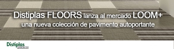 Distiplas FLOORS lanza una nueva colección de pavimento autoportante: LOOM + LIBERTY